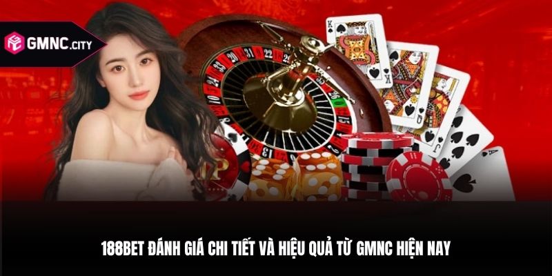 188bet Đánh Giá Chi Tiết Và Hiệu Quả Từ GMNC Hiện Nay