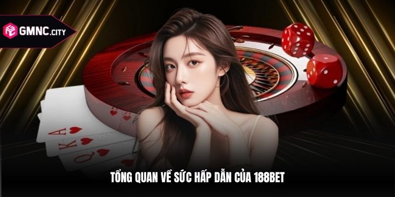 Tổng quan về sức hấp dẫn của 188bet