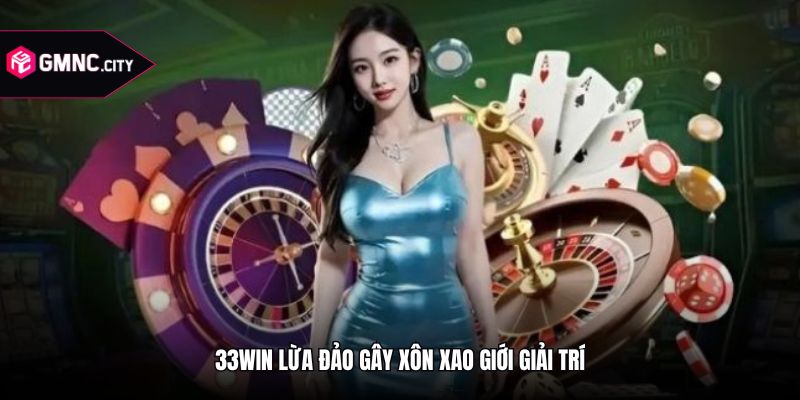33win lừa đảo gây xôn xao giới giải trí