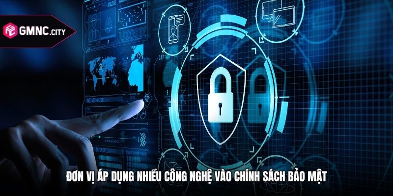 Đơn vị áp dụng nhiều công nghệ vào chính sách bảo mật