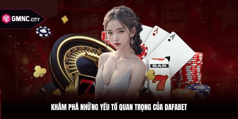 Khám phá những yếu tố quan trọng của dafabet