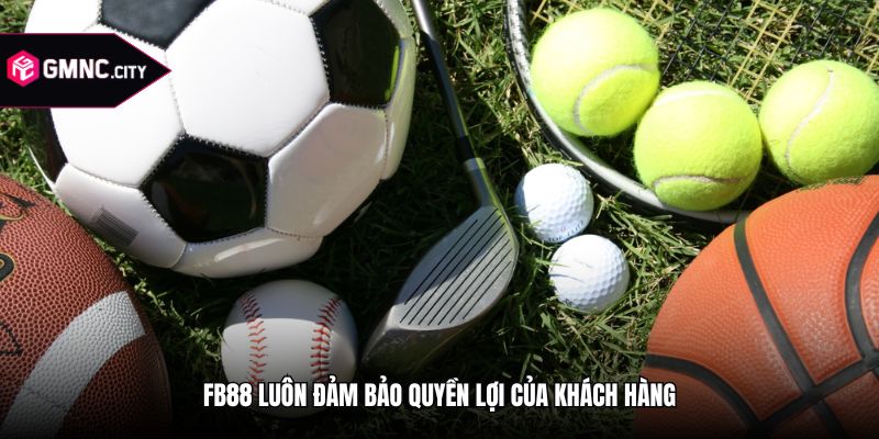 fb88 luôn đảm bảo quyền lợi của khách hàng