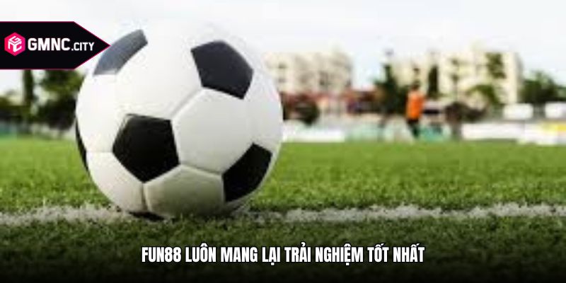 fun88 luôn mang lại trải nghiệm tốt nhất