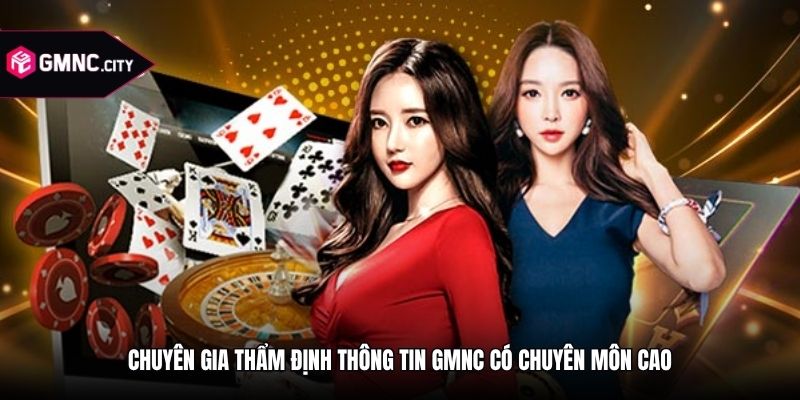 Chuyên gia thẩm định thông tin tại GMNC có chuyên môn cao