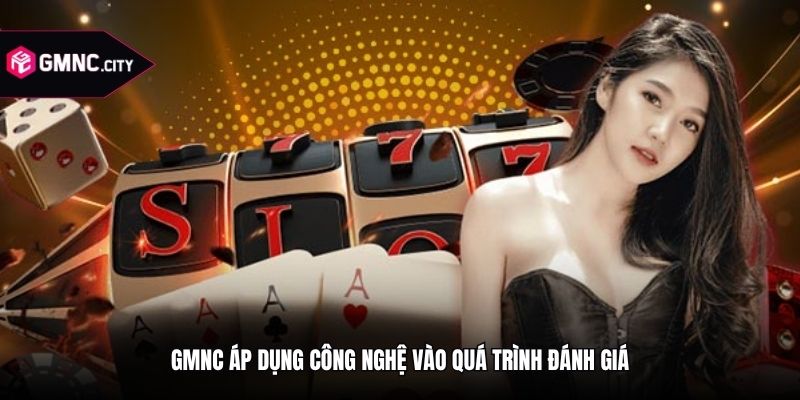 GMNC áp dụng công nghệ vào quá trình đánh giá