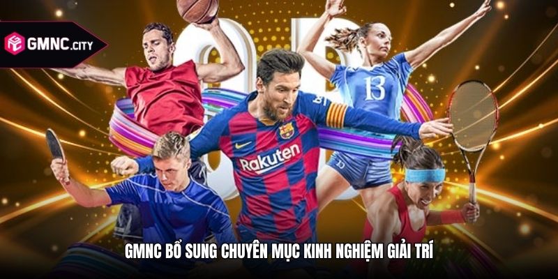GMNC bổ sung chuyên mục kinh nghiệm giải trí
