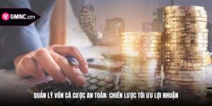 Quản Lý Vốn Cá Cược An Toàn: Chiến Lược Tối Ưu Lợi Nhuận