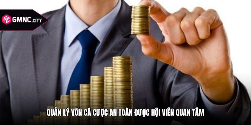 Quản lý vốn cá cược an toàn được hội viên quan tâm