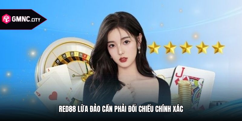 Red88 lừa đảo cần phải đối chiếu chính xác