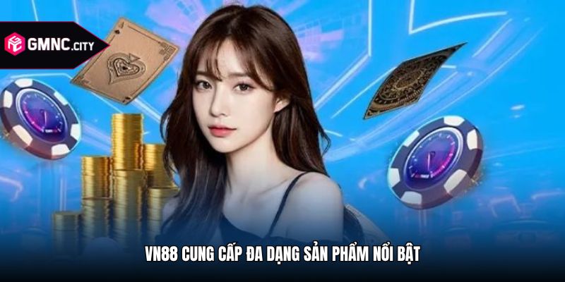 Vn88 cung cấp đa dạng sản phẩm nổi bật